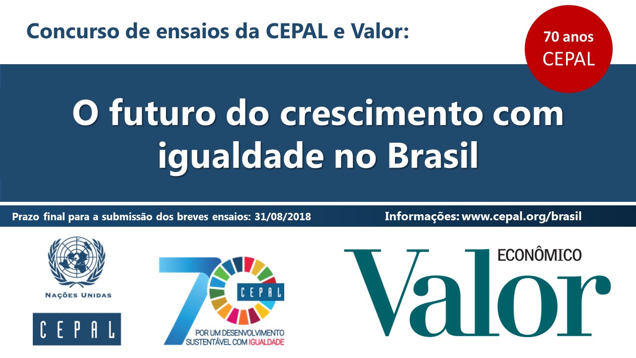 Concurso Ensaios da CEPAL e o Valor Econômico: o futuro do crescimento com igualdade no Brasil Concurso Ensaios da CEPAL e o Valor Econômico