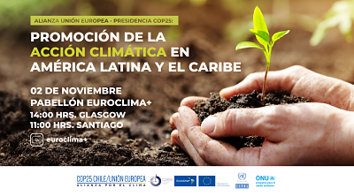 “Apoyo de la Unión Europea, a través de su programa EUROCLIMA+, a Chile en su rol de Presidencia de la COP25, para promover la acción climática en América Latina y el Caribe”