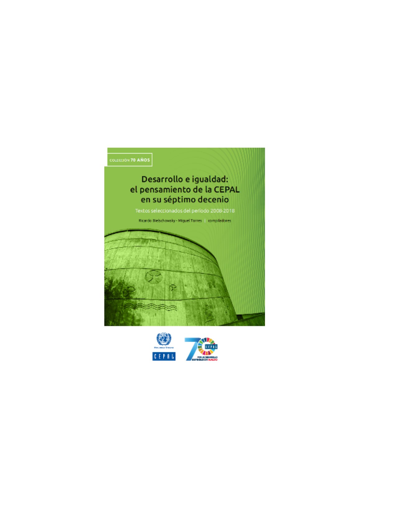 Desarrollo e igualdad Desarrollo e Igualdad: el pensamiento de la CEPAL en su séptimo decenio