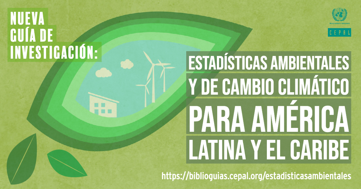 Estadísticas ambientales y de cambio climático para América Latina y el Caribe 