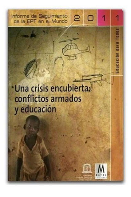Informe del Seguimiento de la EPT en el mundo 2011. Una crisis encubierta: conflictos armados y educación