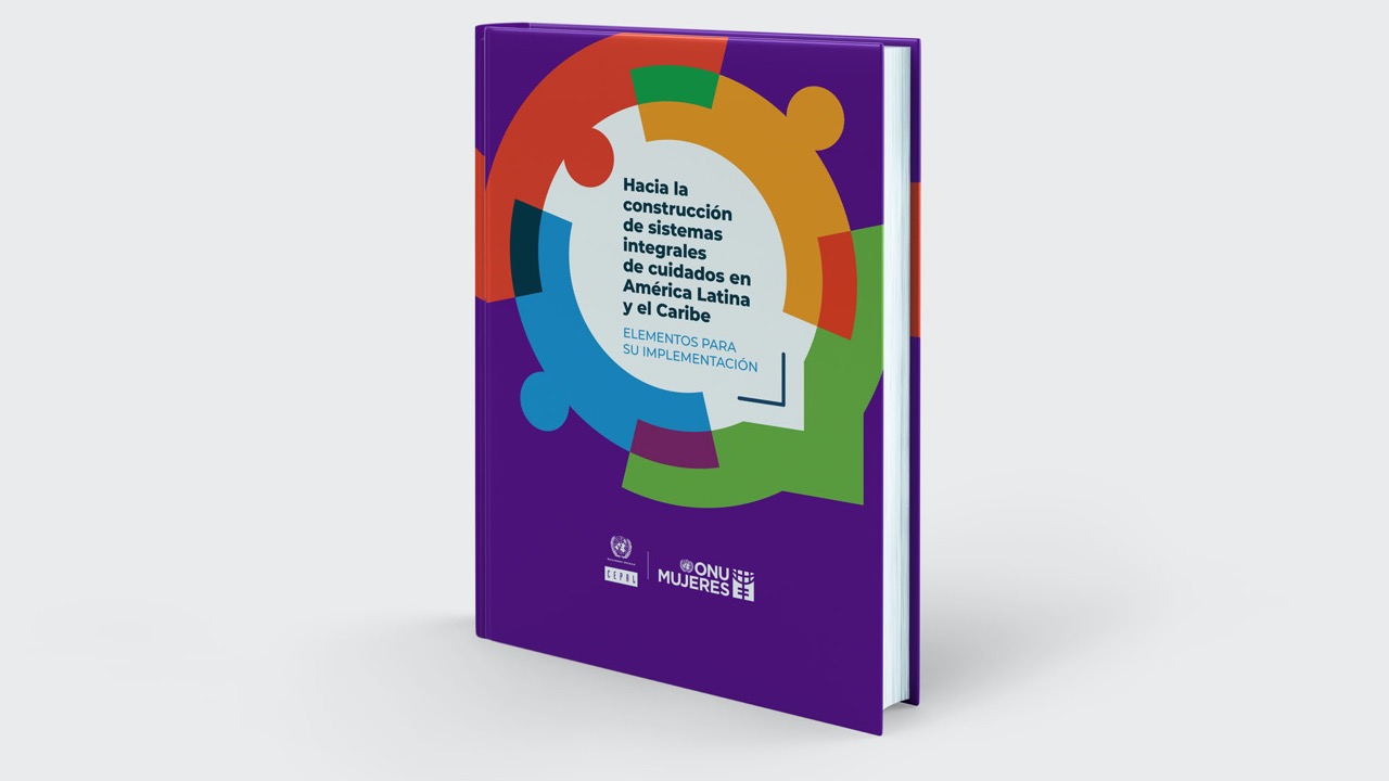 ONU Mujeres y CEPAL promueven la construcción de Sistemas Integrales de  Cuidados en América Latina y el Caribe