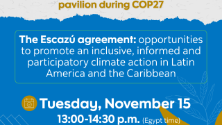 COP27 Event: The Escazú Agreement: opportunities to promote an inclusive, informed and participatory climate action in Latin America and the Caribbean