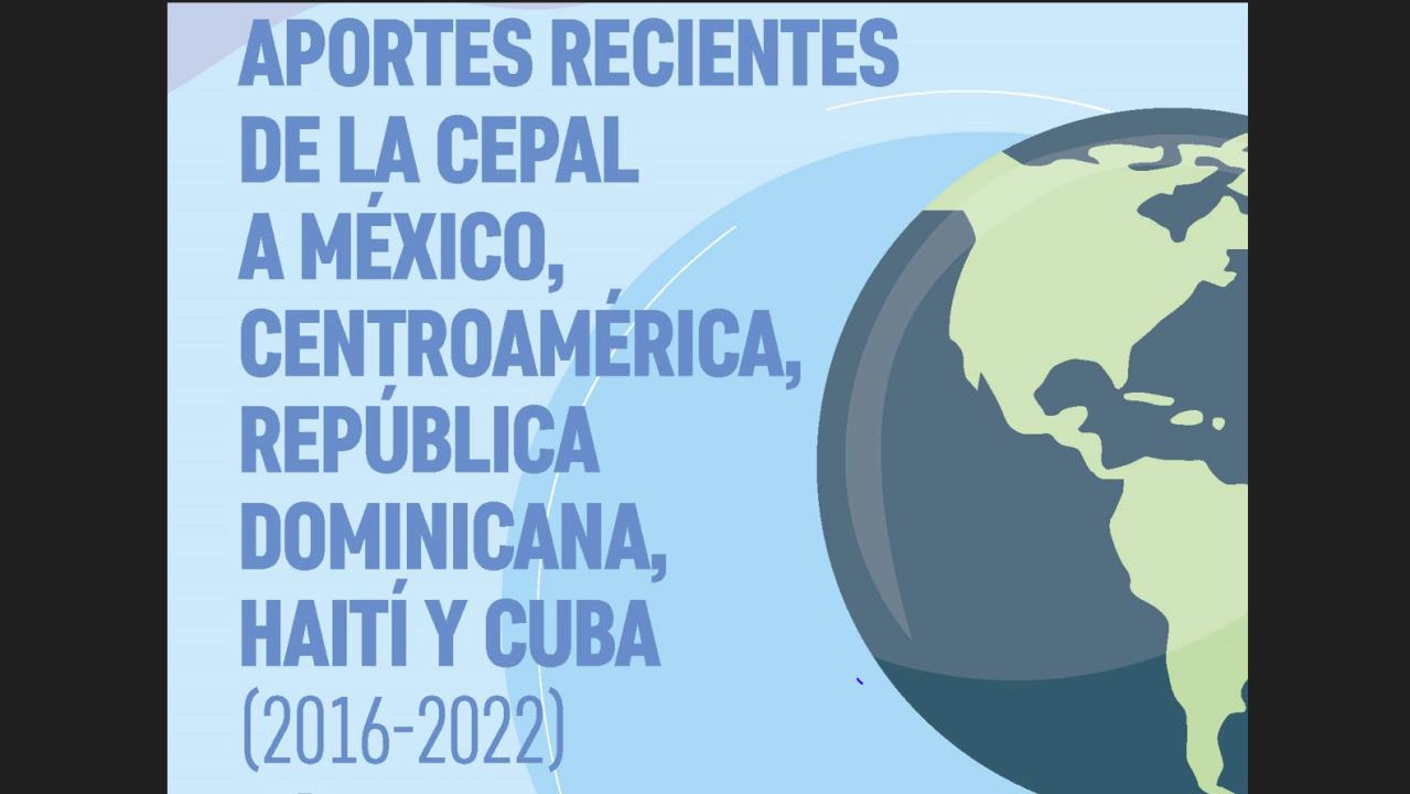 Infografía APORTES RECIENTES DE LA CEPAL A MÉXICO, CENTROAMÉRICA, REPÚBLICA DOMINICANA, HAITÍ Y CUBA (2016-2022)
