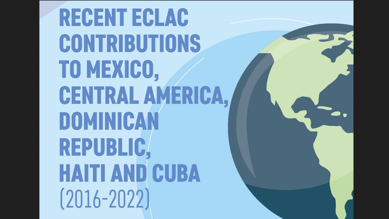  Infographic Recent ECLAC contributions to Mexico, Central America, Dominican Republic, Haiti and Cuba (2016-2022)