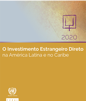 O Investimento Estrangeiro Direto na América Latina e no Caribe 2020. Resumo executivo
