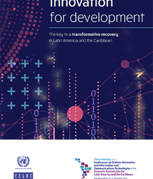 Innovation for development: The key to a transformative recovery in Latin America and the Caribbean