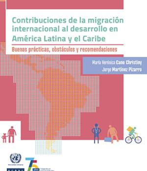 Contribuciones de la migración internacional al desarrollo en América Latina y el Caribe: buenas prácticas, obstáculos y recomendaciones