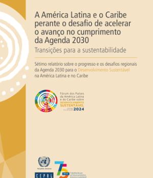 A América Latina e o Caribe perante o desafio de acelerar o avanço no cumprimento da Agenda 2030: transições para a sustentabilidade