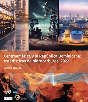 Centroamérica y la República Dominicana: estadísticas de hidrocarburos, 2022